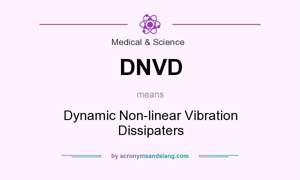 What does DNVD mean? It stands for Dynamic Non-linear Vibration Dissipaters