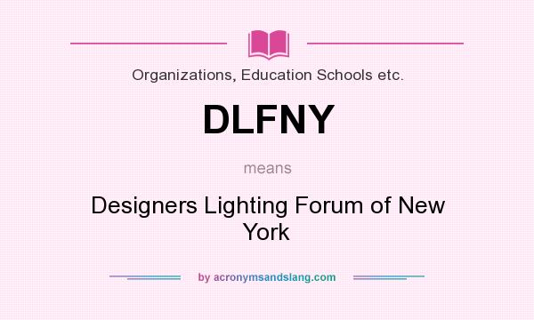 What does DLFNY mean? It stands for Designers Lighting Forum of New York