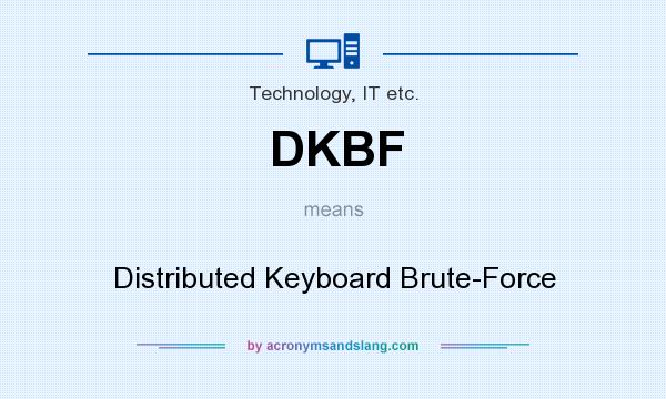 What does DKBF mean? It stands for Distributed Keyboard Brute-Force