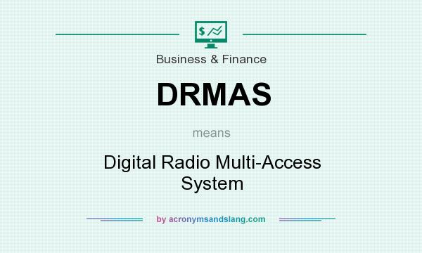What does DRMAS mean? It stands for Digital Radio Multi-Access System