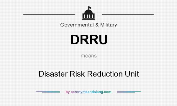 What does DRRU mean? It stands for Disaster Risk Reduction Unit