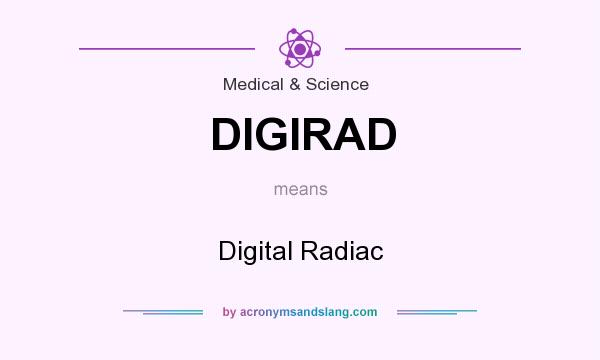 What does DIGIRAD mean? It stands for Digital Radiac