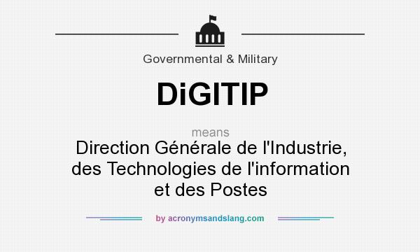 What does DiGITIP mean? It stands for Direction Générale de l`Industrie, des Technologies de l`information et des Postes