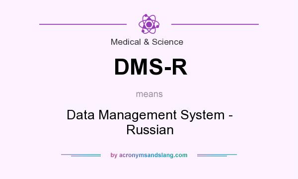 What does DMS-R mean? It stands for Data Management System - Russian