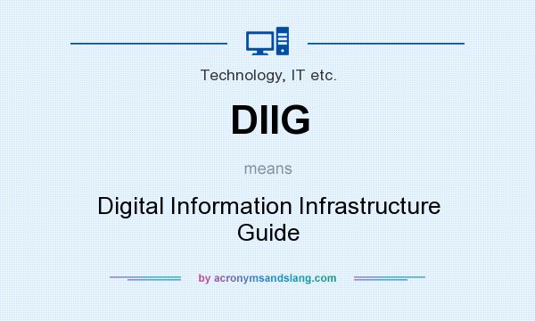 What does DIIG mean? It stands for Digital Information Infrastructure Guide