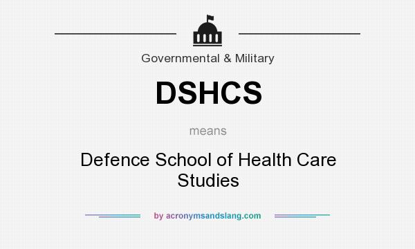 What does DSHCS mean? It stands for Defence School of Health Care Studies