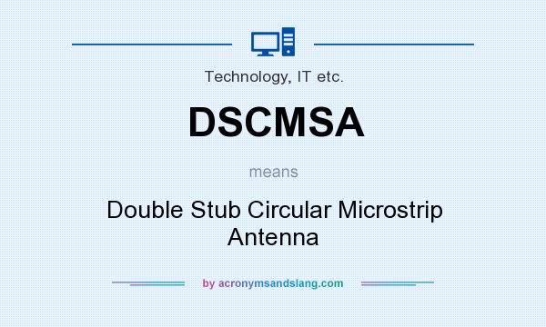 What does DSCMSA mean? It stands for Double Stub Circular Microstrip Antenna