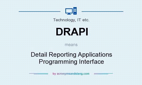 What does DRAPI mean? It stands for Detail Reporting Applications Programming Interface