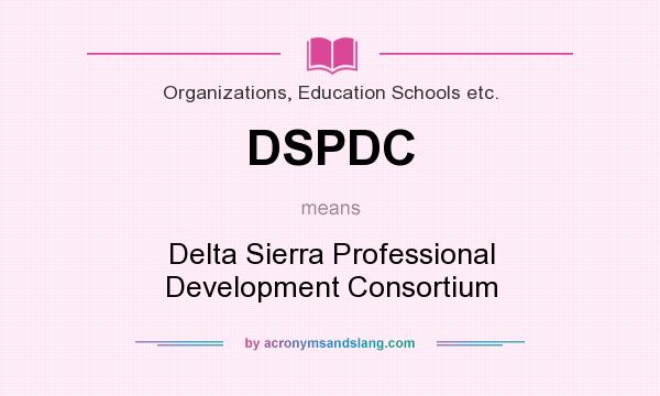 What does DSPDC mean? It stands for Delta Sierra Professional Development Consortium