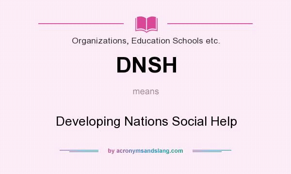 What does DNSH mean? It stands for Developing Nations Social Help