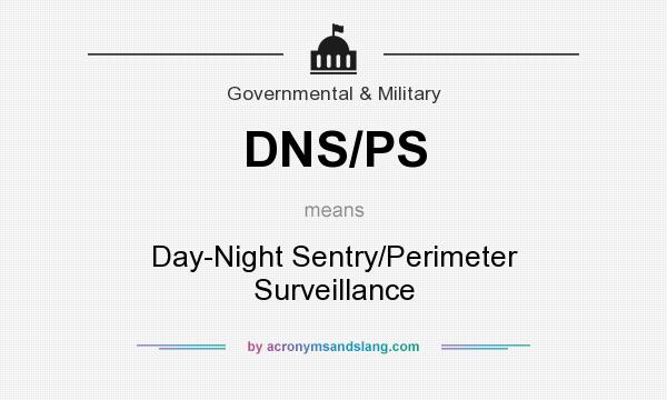 What does DNS/PS mean? It stands for Day-Night Sentry/Perimeter Surveillance