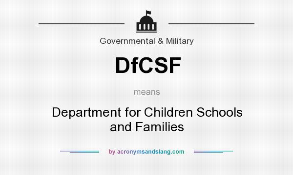 What does DfCSF mean? It stands for Department for Children Schools and Families