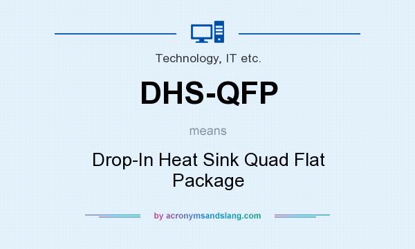 What does DHS-QFP mean? It stands for Drop-In Heat Sink Quad Flat Package