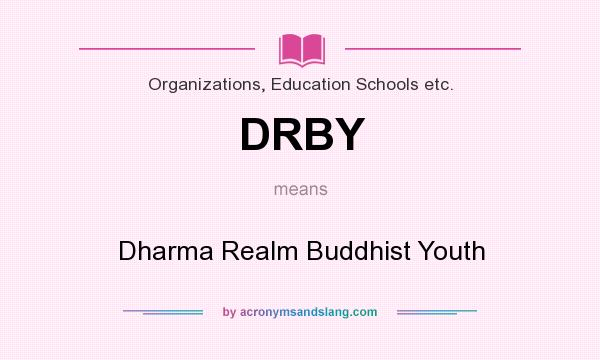 What does DRBY mean? It stands for Dharma Realm Buddhist Youth