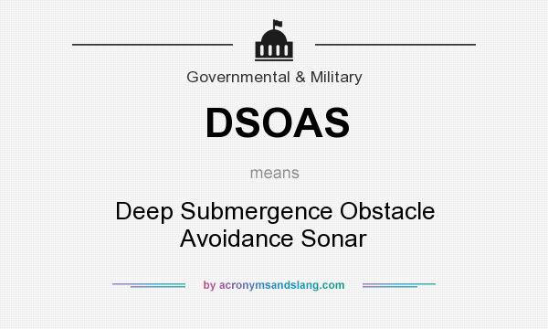 What does DSOAS mean? It stands for Deep Submergence Obstacle Avoidance Sonar