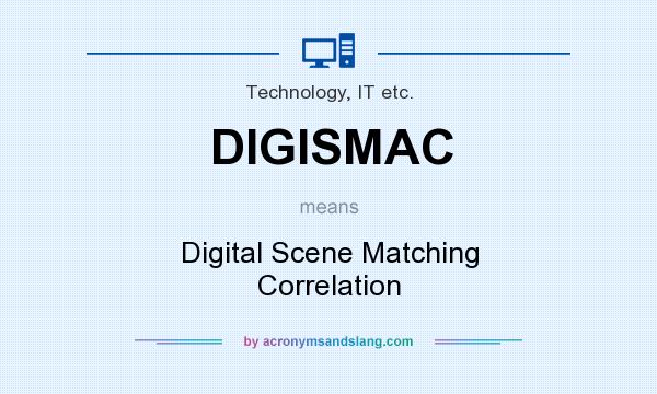 What does DIGISMAC mean? It stands for Digital Scene Matching Correlation