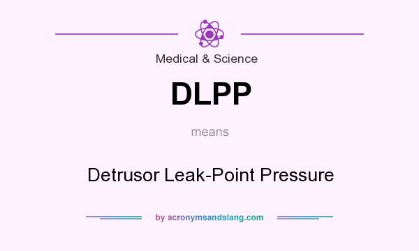 What does DLPP mean? It stands for Detrusor Leak-Point Pressure