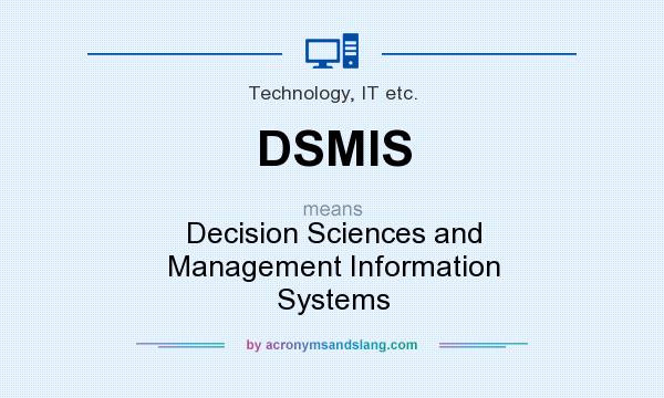 What does DSMIS mean? It stands for Decision Sciences and Management Information Systems