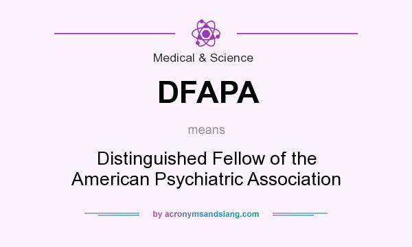 What does DFAPA mean? It stands for Distinguished Fellow of the American Psychiatric Association