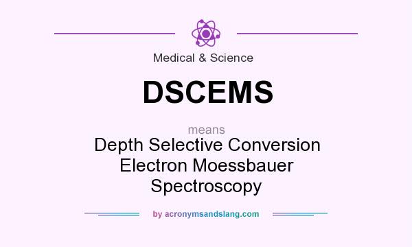 What does DSCEMS mean? It stands for Depth Selective Conversion Electron Moessbauer Spectroscopy