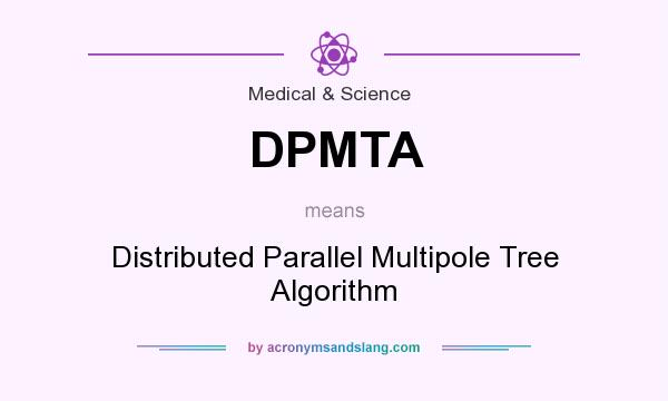 What does DPMTA mean? It stands for Distributed Parallel Multipole Tree Algorithm