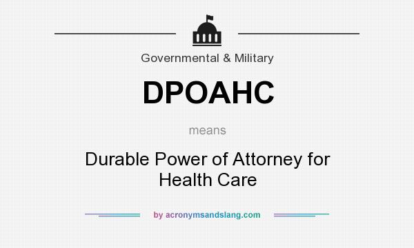 What does DPOAHC mean? It stands for Durable Power of Attorney for Health Care