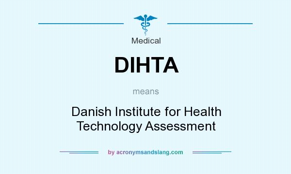 What does DIHTA mean? It stands for Danish Institute for Health Technology Assessment