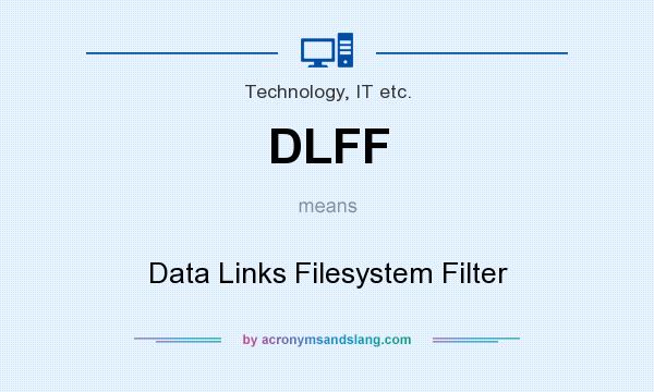 What does DLFF mean? It stands for Data Links Filesystem Filter