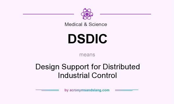 What does DSDIC mean? It stands for Design Support for Distributed Industrial Control
