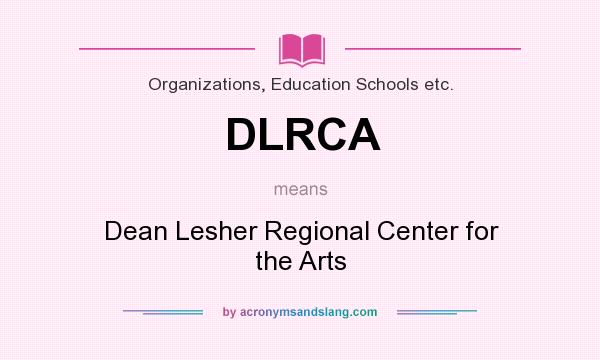 What does DLRCA mean? It stands for Dean Lesher Regional Center for the Arts