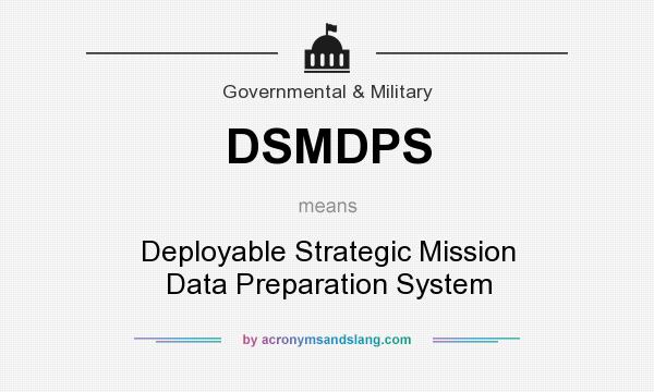 What does DSMDPS mean? It stands for Deployable Strategic Mission Data Preparation System