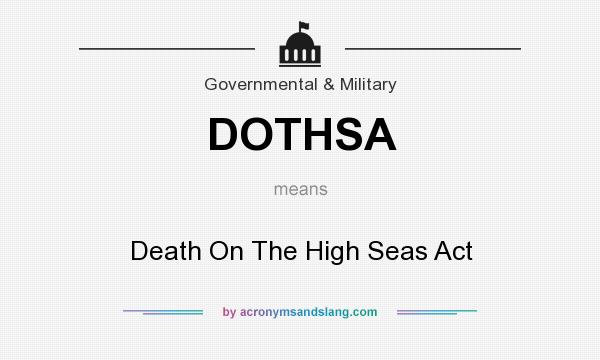 What does DOTHSA mean? It stands for Death On The High Seas Act