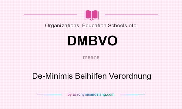 What does DMBVO mean? It stands for De-Minimis Beihilfen Verordnung