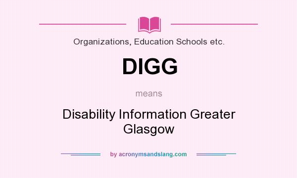 What does DIGG mean? It stands for Disability Information Greater Glasgow