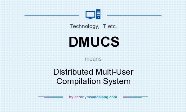 What does DMUCS mean? It stands for Distributed Multi-User Compilation System