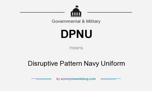 What does DPNU mean? It stands for Disruptive Pattern Navy Uniform
