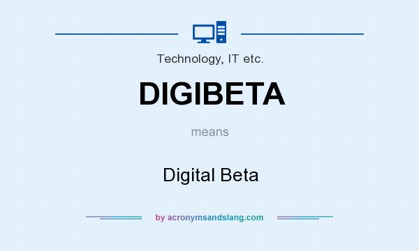 What does DIGIBETA mean? It stands for Digital Beta