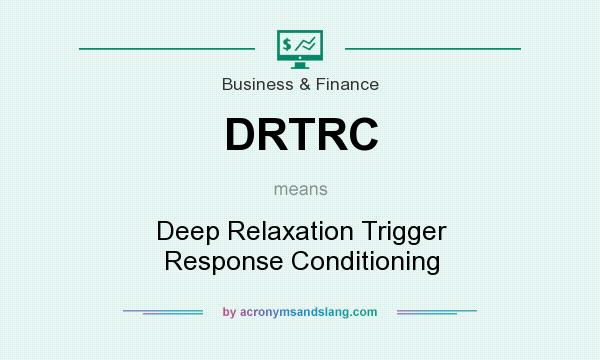 What does DRTRC mean? It stands for Deep Relaxation Trigger Response Conditioning
