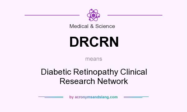 What does DRCRN mean? It stands for Diabetic Retinopathy Clinical Research Network