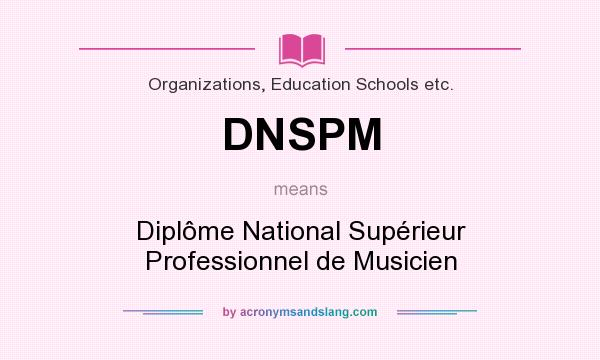 What does DNSPM mean? It stands for Diplôme National Supérieur Professionnel de Musicien