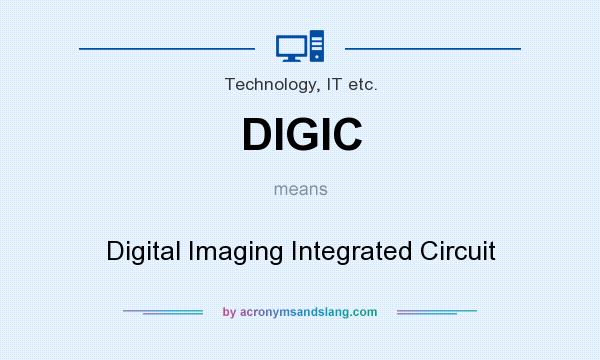 What does DIGIC mean? It stands for Digital Imaging Integrated Circuit