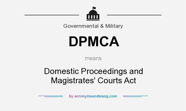 What does DPMCA mean? It stands for Domestic Proceedings and Magistrates` Courts Act