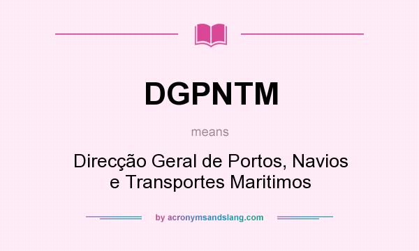 What does DGPNTM mean? It stands for Direcção Geral de Portos, Navios e Transportes Maritimos