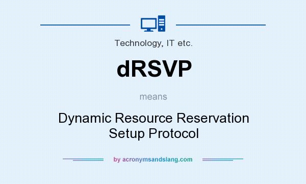 What does dRSVP mean? It stands for Dynamic Resource Reservation Setup Protocol