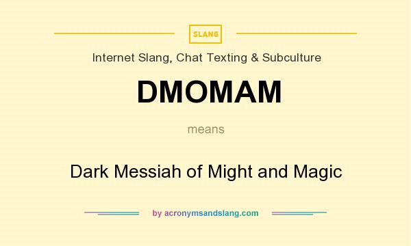 What does DMOMAM mean? It stands for Dark Messiah of Might and Magic