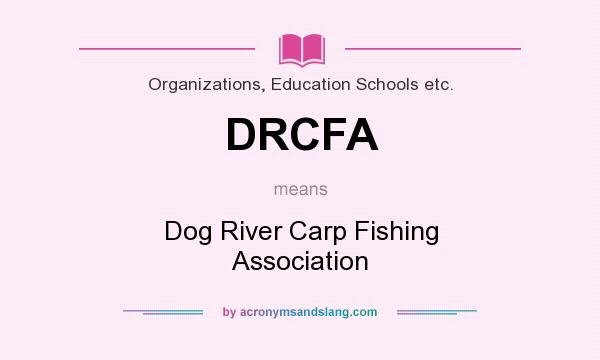 What does DRCFA mean? It stands for Dog River Carp Fishing Association