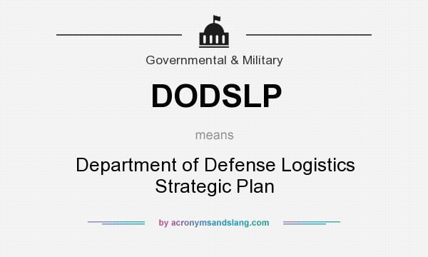 What does DODSLP mean? It stands for Department of Defense Logistics Strategic Plan