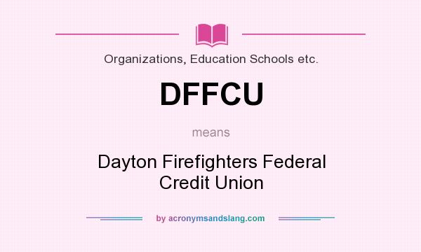 What does DFFCU mean? It stands for Dayton Firefighters Federal Credit Union