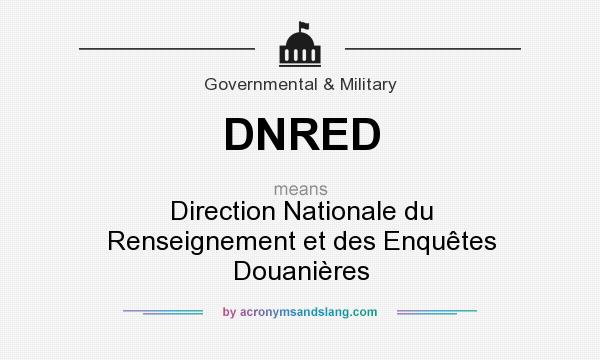 What does DNRED mean? It stands for Direction Nationale du Renseignement et des Enquêtes Douanières