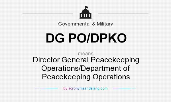 What does DG PO/DPKO mean? It stands for Director General Peacekeeping Operations/Department of Peacekeeping Operations